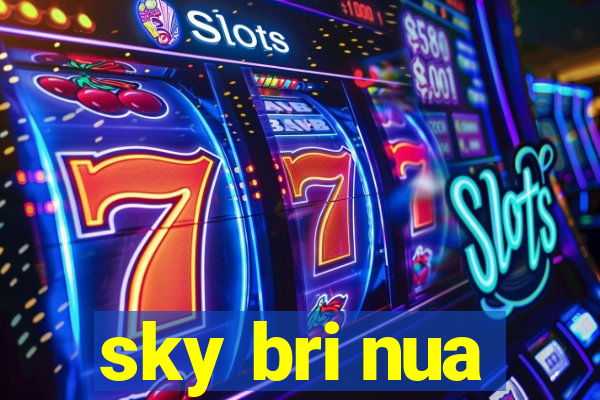 sky bri nua